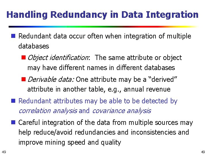 Handling Redundancy in Data Integration Redundant data occur often when integration of multiple databases