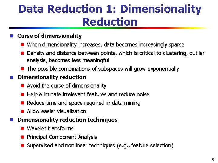 Data Reduction 1: Dimensionality Reduction Curse of dimensionality When dimensionality increases, data becomes increasingly