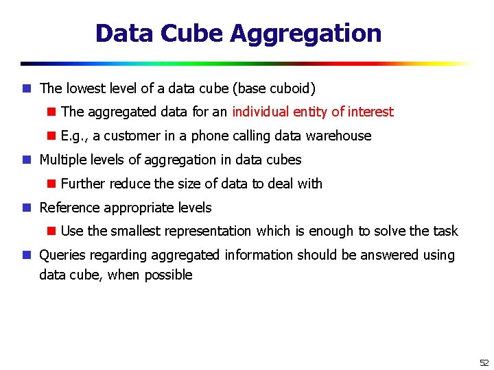 Data Cube Aggregation The lowest level of a data cube (base cuboid) The aggregated