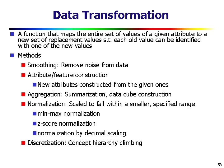 Data Transformation A function that maps the entire set of values of a given