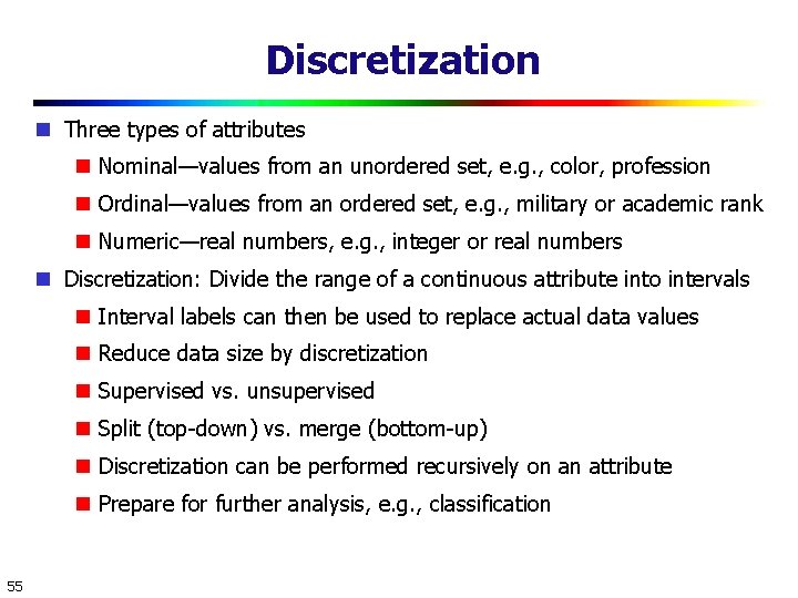 Discretization Three types of attributes Nominal—values from an unordered set, e. g. , color,