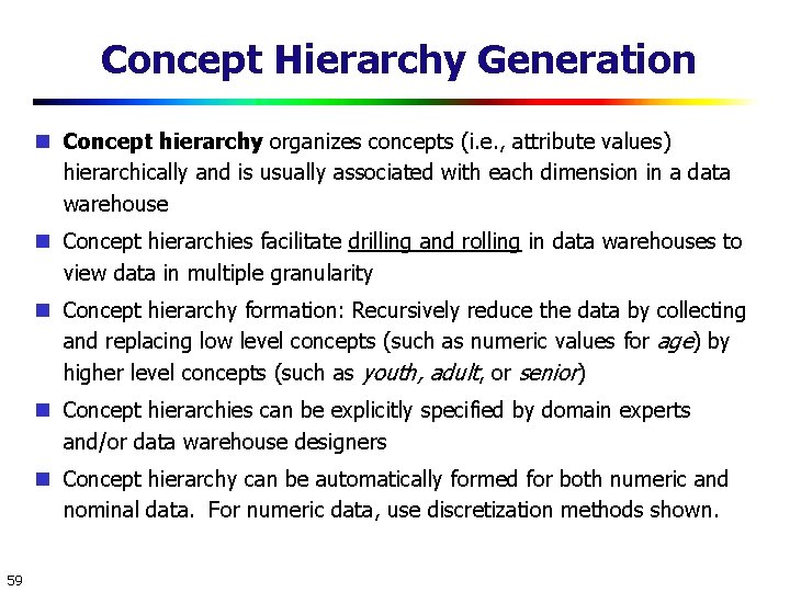 Concept Hierarchy Generation Concept hierarchy organizes concepts (i. e. , attribute values) hierarchically and