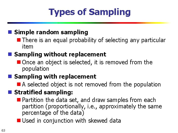 Types of Sampling Simple random sampling There is an equal probability of selecting any