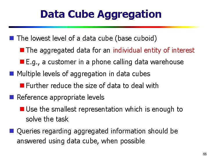 Data Cube Aggregation The lowest level of a data cube (base cuboid) The aggregated