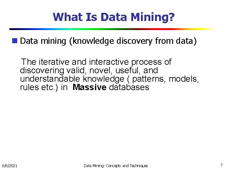 What Is Data Mining? Data mining (knowledge discovery from data) The iterative and interactive