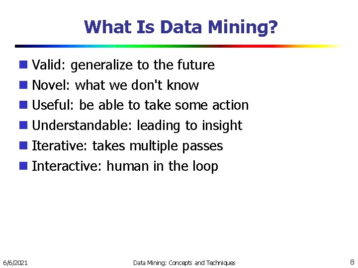 What Is Data Mining? Valid: generalize to the future Novel: what we don't know