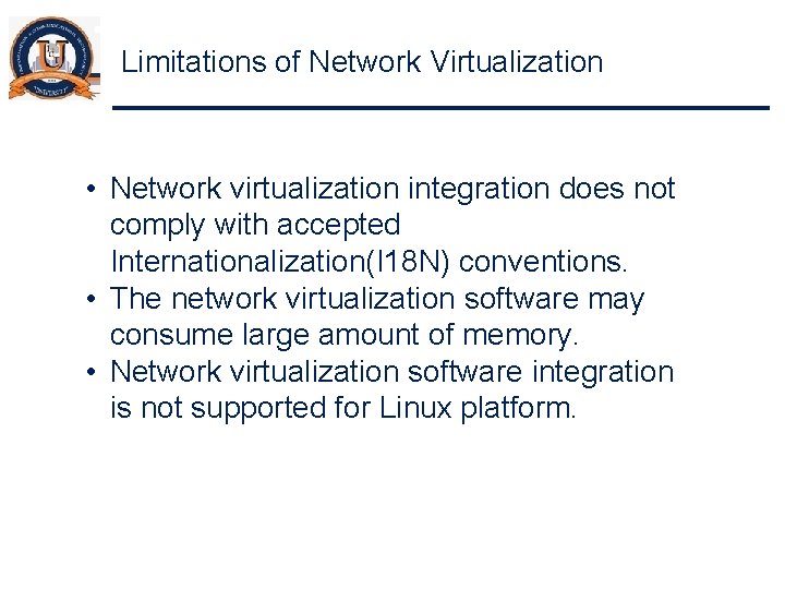 Limitations of Network Virtualization • Network virtualization integration does not comply with accepted Internationalization(I