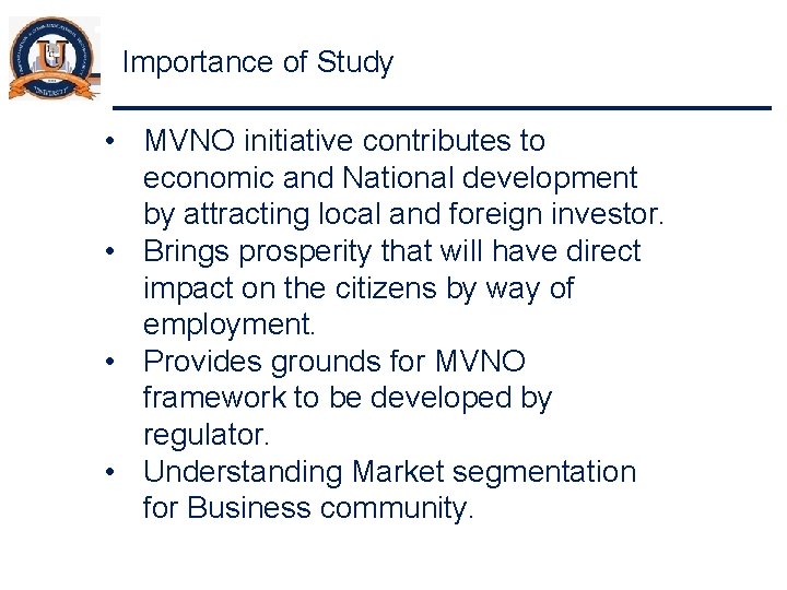 Importance of Study • MVNO initiative contributes to economic and National development by attracting