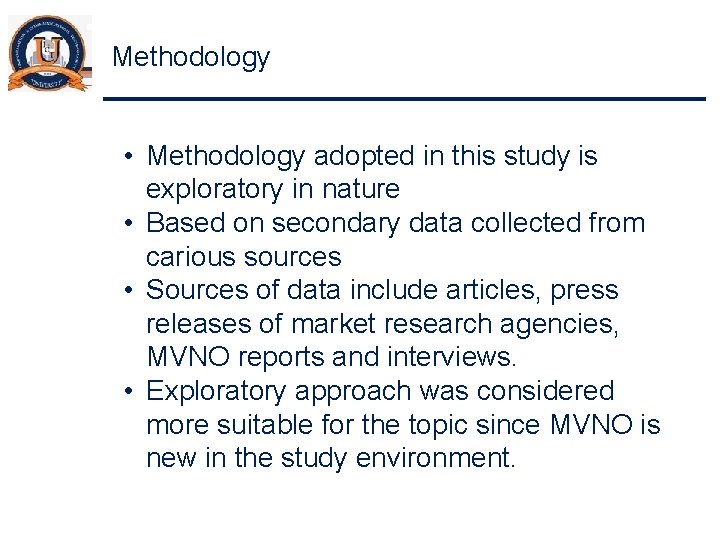 Methodology • Methodology adopted in this study is exploratory in nature • Based on