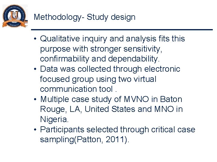 Methodology- Study design • Qualitative inquiry and analysis fits this purpose with stronger sensitivity,