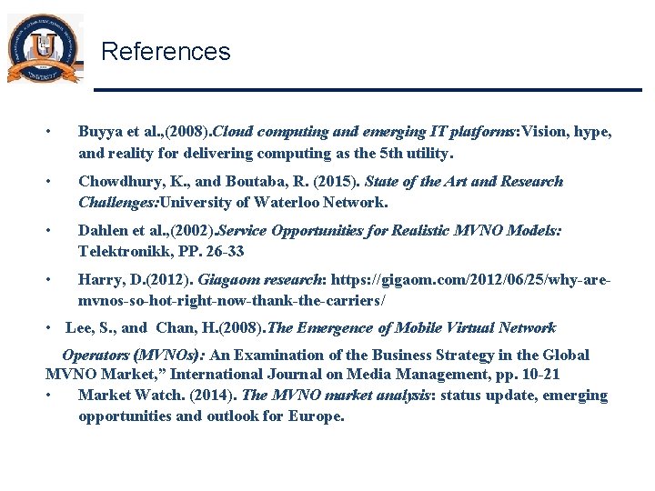 References • Buyya et al. , (2008). Cloud computing and emerging IT platforms: Vision,
