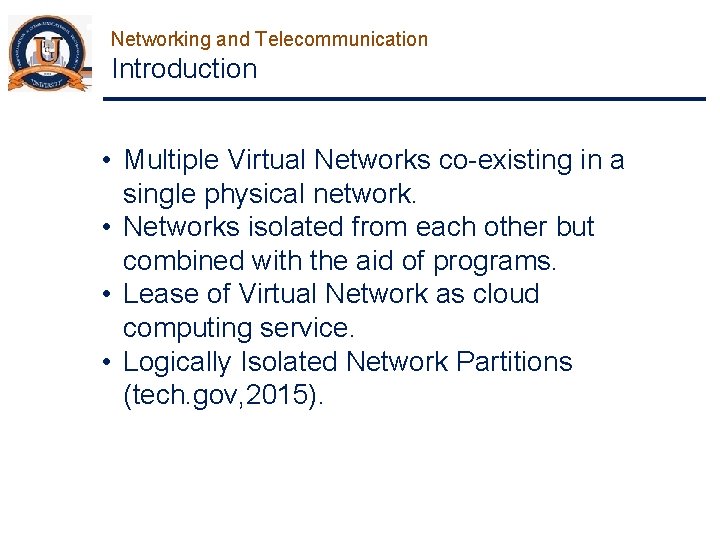 Networking and Telecommunication Introduction • Multiple Virtual Networks co-existing in a single physical network.