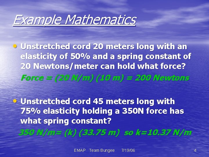 Example Mathematics • Unstretched cord 20 meters long with an elasticity of 50% and
