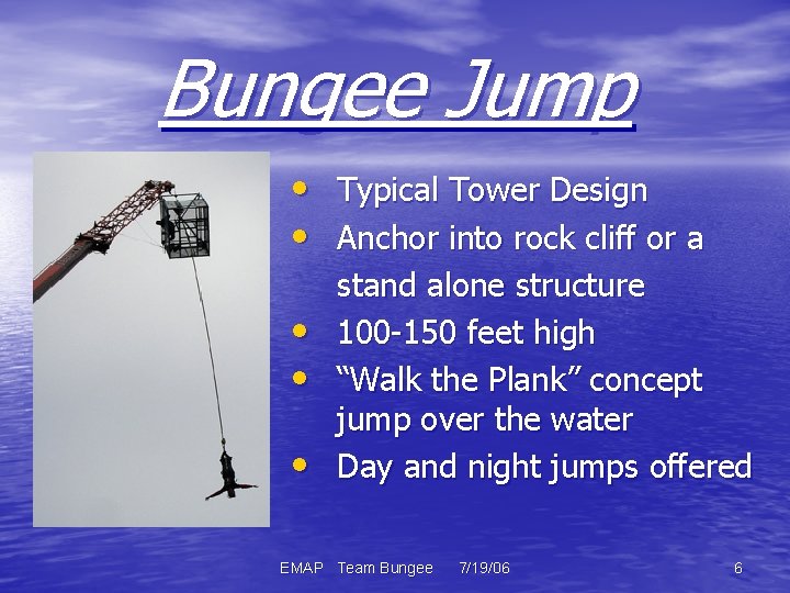 Bungee Jump • Typical Tower Design • Anchor into rock cliff or a •