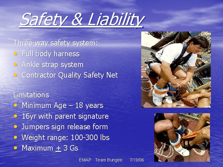 Safety & Liability Three-way safety system: • Full body harness • Ankle strap system