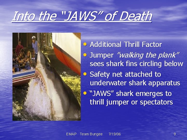 Into the “JAWS” of Death • Additional Thrill Factor • Jumper ”walking the plank”