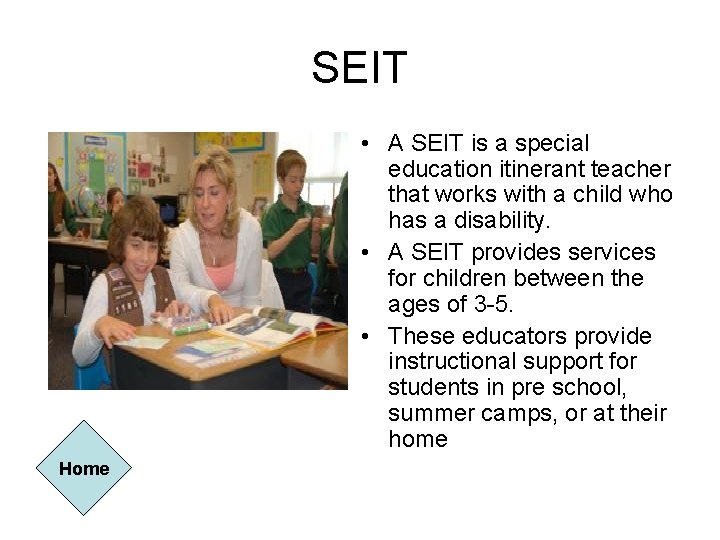 SEIT • A SEIT is a special education itinerant teacher that works with a