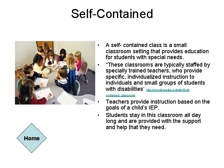 Self-Contained • • A self- contained class is a small classroom setting that provides