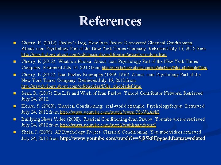 References n n n n Cherry, K. (2012). Pavlov’s Dog, How Ivan Pavlov Discovered