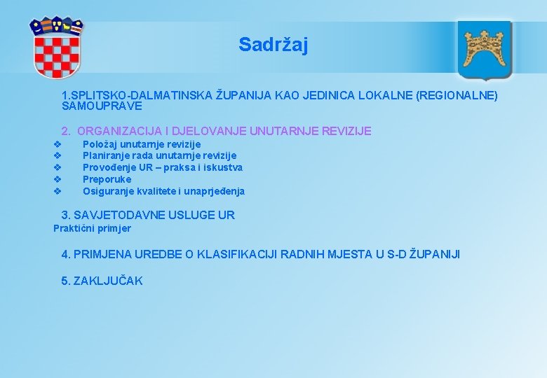 Sadržaj 1. SPLITSKO-DALMATINSKA ŽUPANIJA KAO JEDINICA LOKALNE (REGIONALNE) SAMOUPRAVE 2. ORGANIZACIJA I DJELOVANJE UNUTARNJE