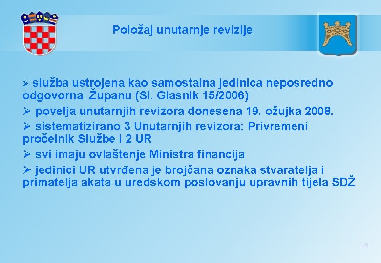 Položaj unutarnje revizije Ø služba ustrojena kao samostalna jedinica neposredno odgovorna Županu (Sl. Glasnik