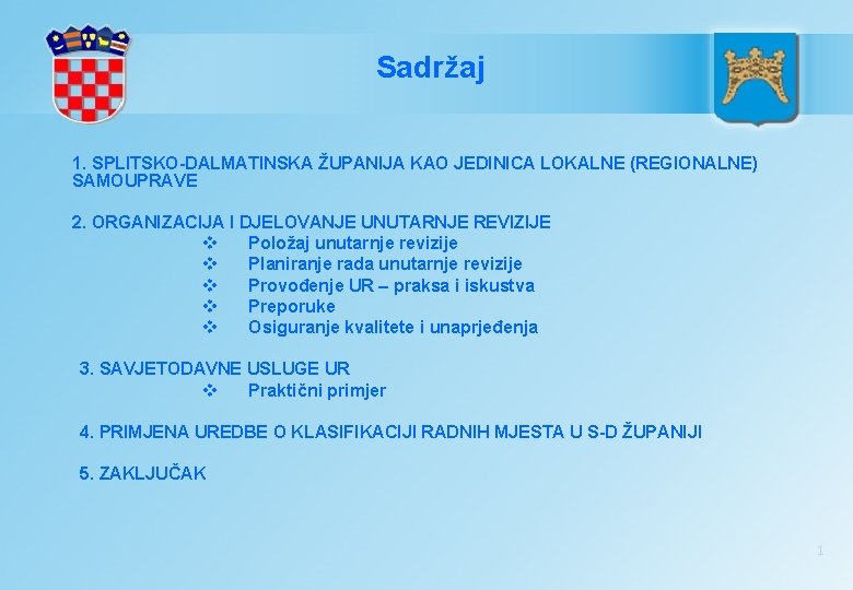 Sadržaj 1. SPLITSKO-DALMATINSKA ŽUPANIJA KAO JEDINICA LOKALNE (REGIONALNE) SAMOUPRAVE 2. ORGANIZACIJA I DJELOVANJE UNUTARNJE