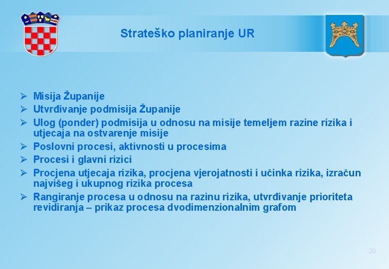 Strateško planiranje UR Ø Misija Županije Ø Utvrđivanje podmisija Županije Ø Ulog (ponder) podmisija