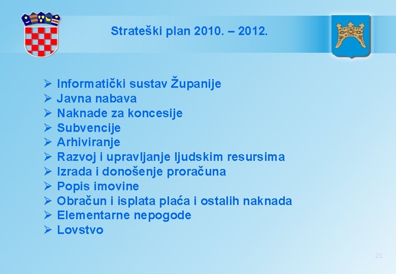 Strateški plan 2010. – 2012. Ø Ø Ø Informatički sustav Županije Javna nabava Naknade