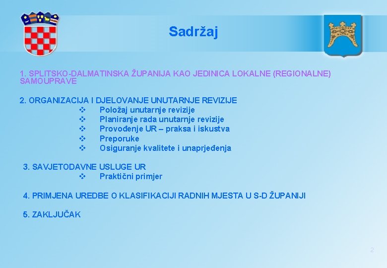 Sadržaj 1. SPLITSKO-DALMATINSKA ŽUPANIJA KAO JEDINICA LOKALNE (REGIONALNE) SAMOUPRAVE 2. ORGANIZACIJA I DJELOVANJE UNUTARNJE