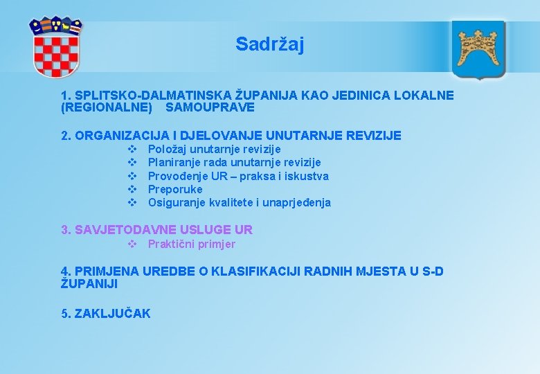 Sadržaj 1. SPLITSKO-DALMATINSKA ŽUPANIJA KAO JEDINICA LOKALNE (REGIONALNE) SAMOUPRAVE 2. ORGANIZACIJA I DJELOVANJE UNUTARNJE