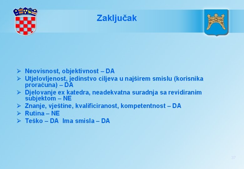 Zaključak Ø Neovisnost, objektivnost – DA Ø Utjelovljenost, jedinstvo ciljeva u najširem smislu (korisnika