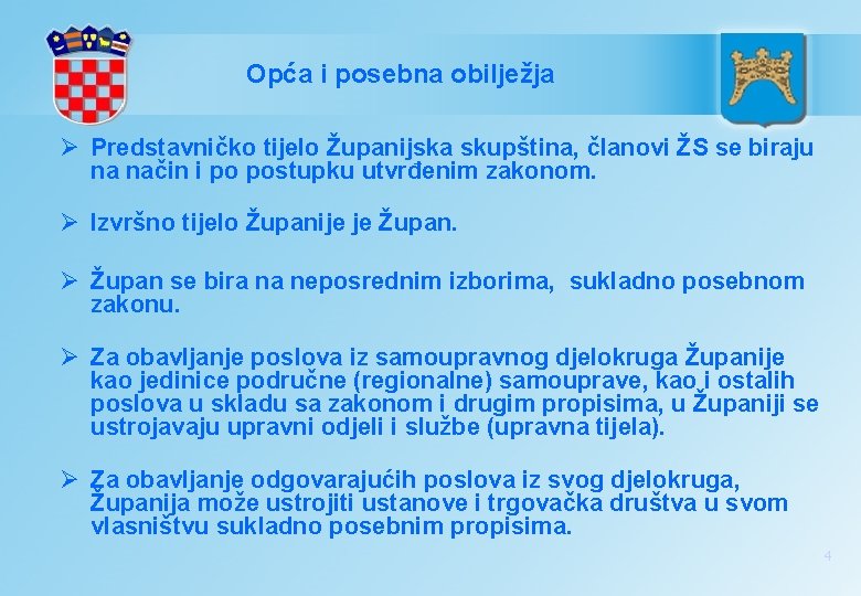 Opća i posebna obilježja Ø Predstavničko tijelo Županijska skupština, članovi ŽS se biraju na