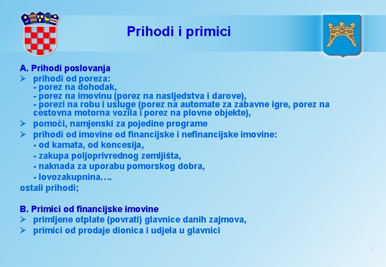 Prihodi i primici A. Prihodi poslovanja Ø prihodi od poreza: - porez na dohodak,