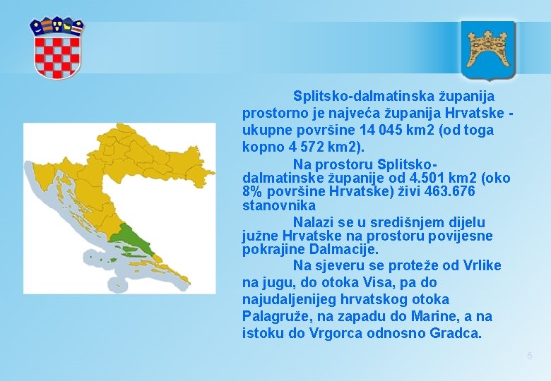 Splitsko-dalmatinska županija prostorno je najveća županija Hrvatske ukupne površine 14 045 km 2 (od