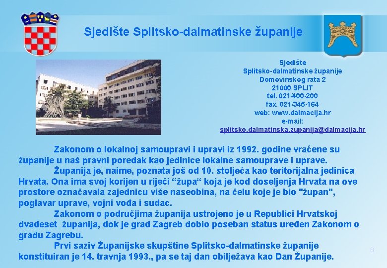 Sjedište Splitsko-dalmatinske županije Domovinskog rata 2 21000 SPLIT tel. 021/400 -200 fax. 021/345 -164