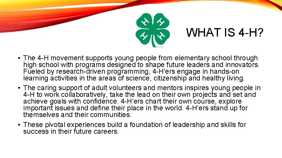 WHAT IS 4 -H? • The 4 -H movement supports young people from elementary