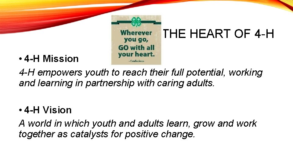 THE HEART OF 4 -H • 4 -H Mission 4 -H empowers youth to