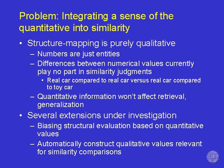 Problem: Integrating a sense of the quantitative into similarity • Structure-mapping is purely qualitative