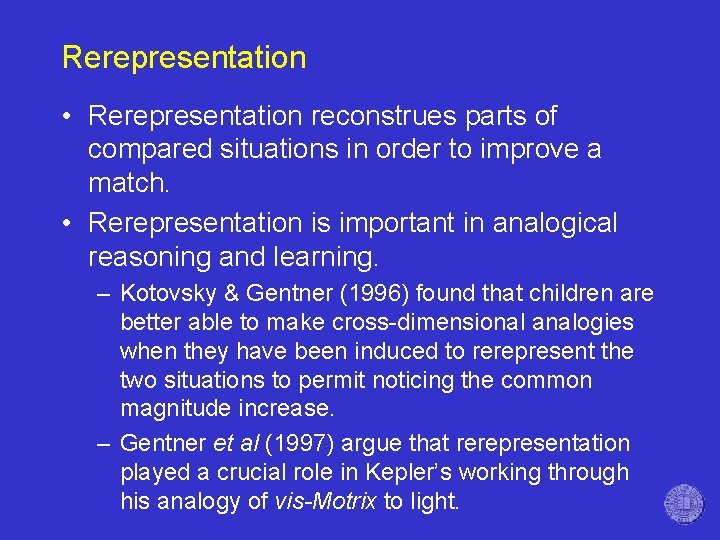 Rerepresentation • Rerepresentation reconstrues parts of compared situations in order to improve a match.