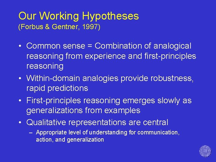 Our Working Hypotheses (Forbus & Gentner, 1997) • Common sense = Combination of analogical