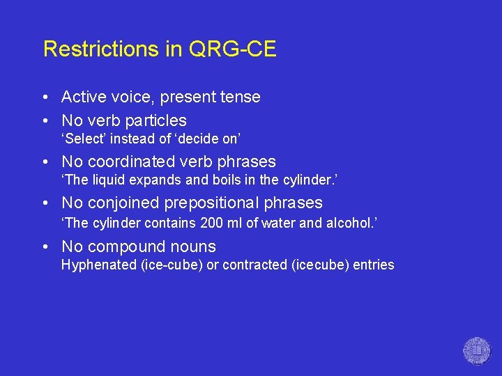 Restrictions in QRG-CE • Active voice, present tense • No verb particles ‘Select’ instead