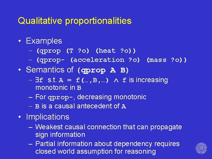 Qualitative proportionalities • Examples – (qprop (T ? o) (heat ? o)) – (qprop-