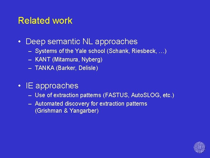 Related work • Deep semantic NL approaches – Systems of the Yale school (Schank,