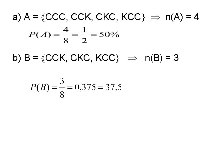 a) A = CCC, CCK, CKC, KCC n(A) = 4 b) B = CCK,