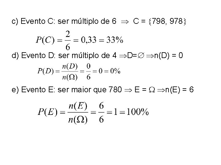 c) Evento C: ser múltiplo de 6 C = 798, 978 d) Evento D: