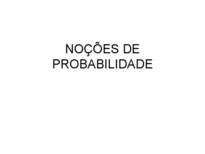 NOÇÕES DE PROBABILIDADE 