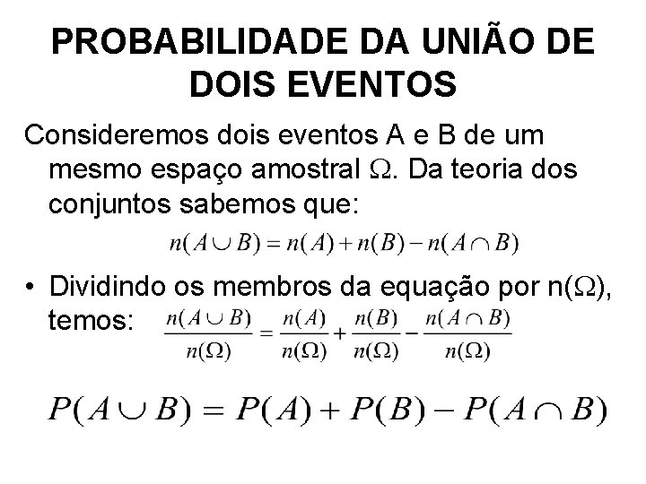 PROBABILIDADE DA UNIÃO DE DOIS EVENTOS Consideremos dois eventos A e B de um
