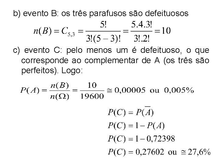 b) evento B: os três parafusos são defeituosos c) evento C: pelo menos um