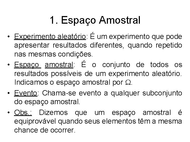 1. Espaço Amostral • Experimento aleatório: É um experimento que pode apresentar resultados diferentes,