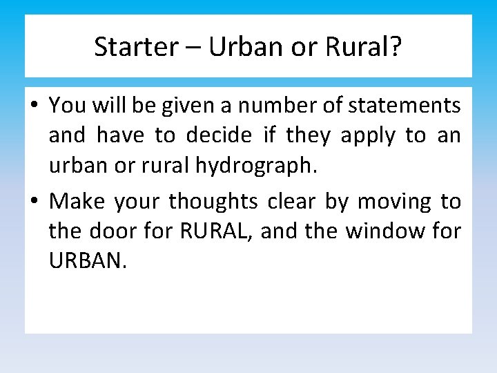 Starter – Urban or Rural? • You will be given a number of statements